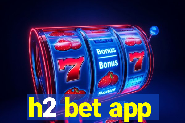 h2 bet app